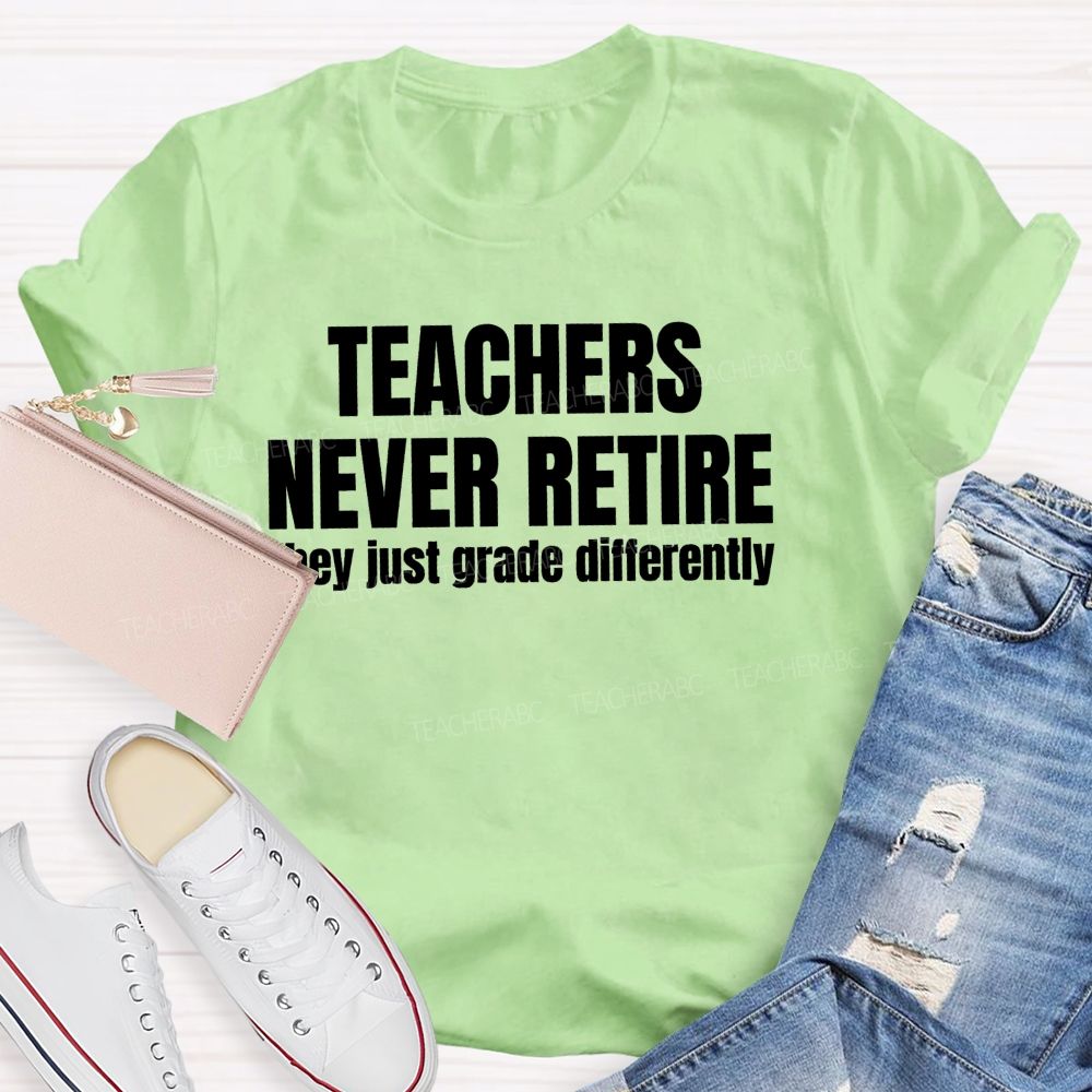 Teachers Never Retire They Just Grade Differently Teacher T-shirt