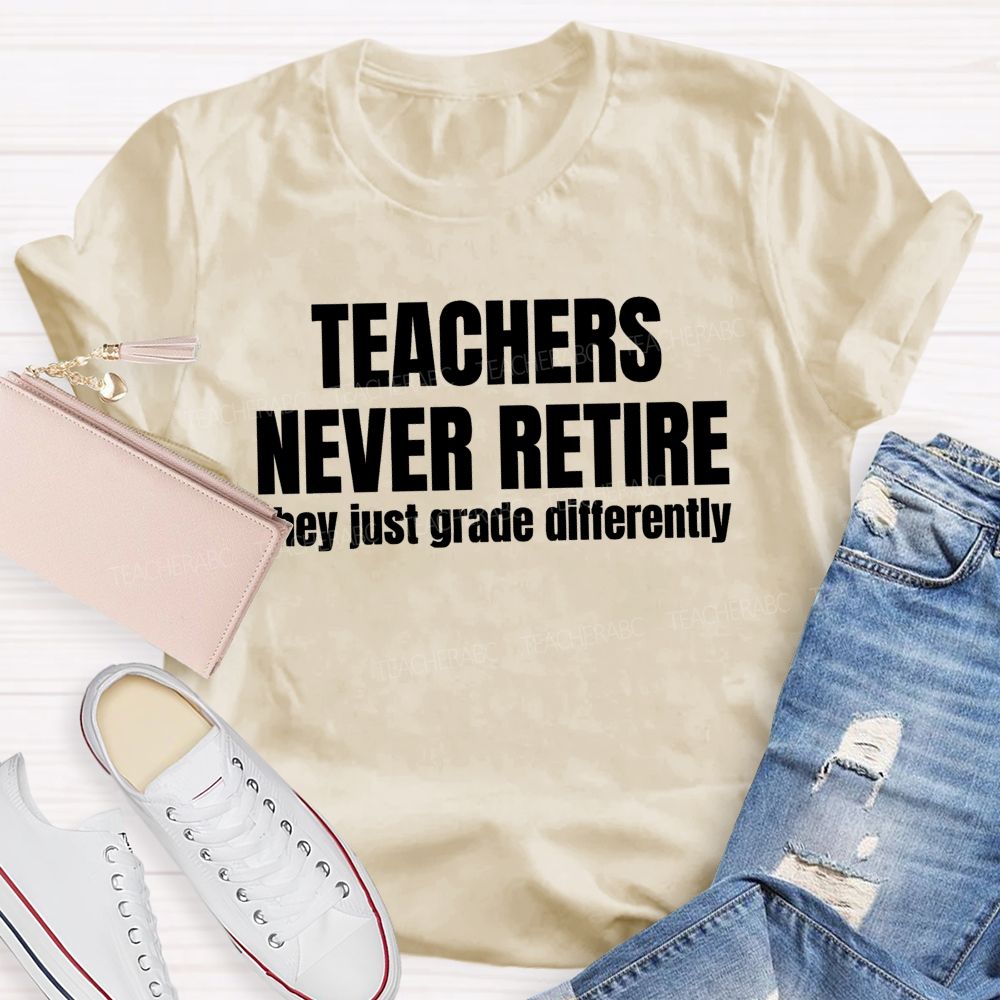 Teachers Never Retire They Just Grade Differently Teacher T-shirt