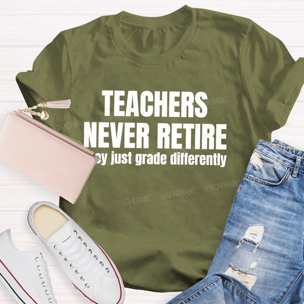 Teachers Never Retire They Just Grade Differently Teacher T-shirt
