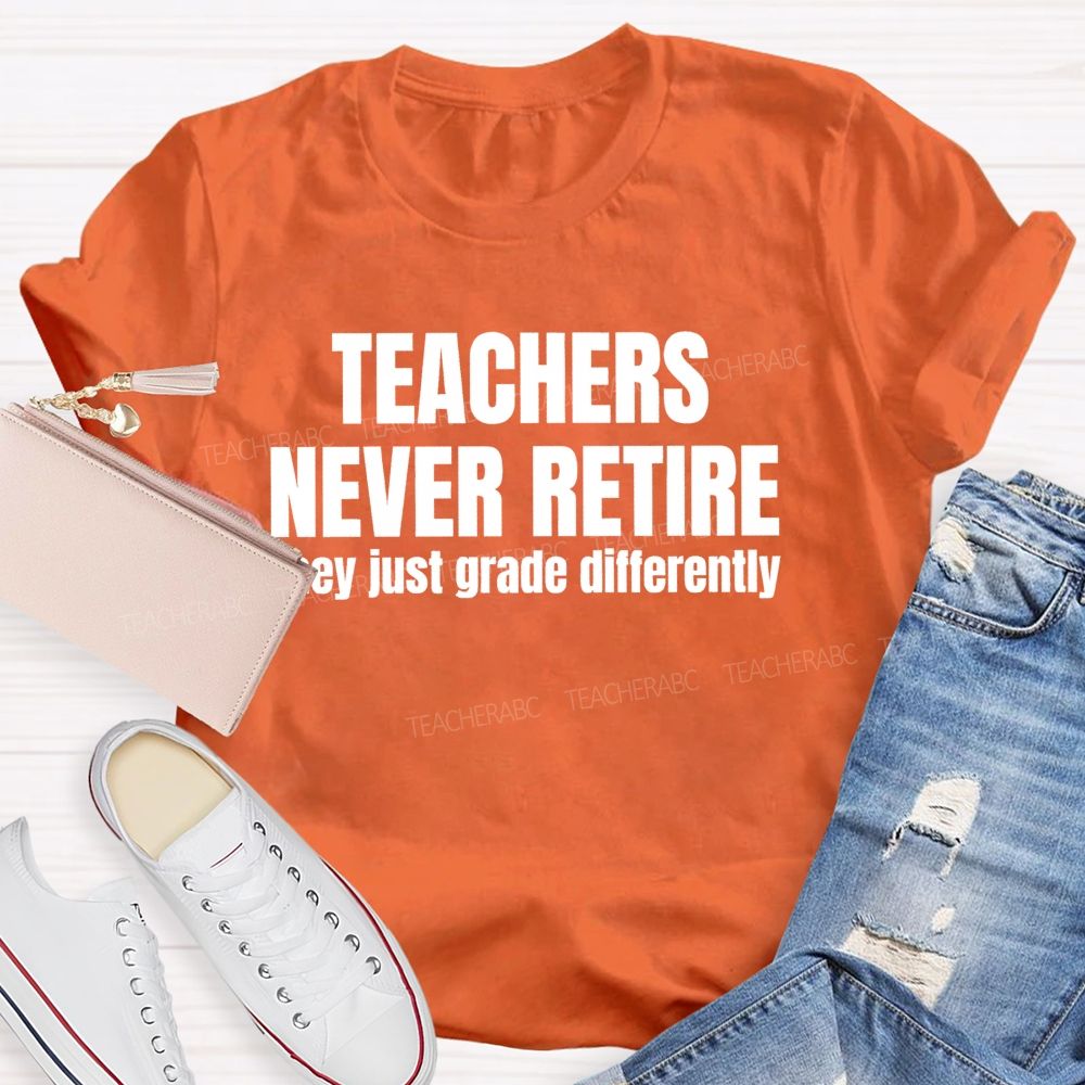 Teachers Never Retire They Just Grade Differently Teacher T-shirt