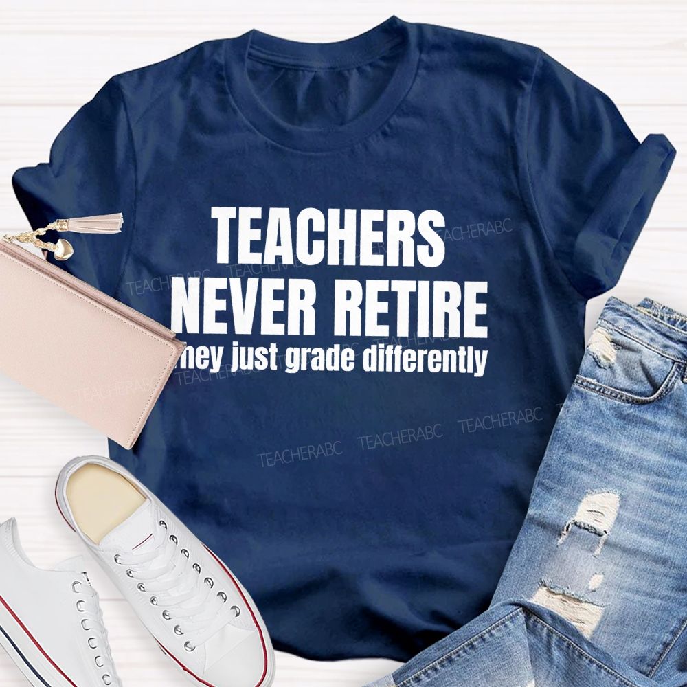 Teachers Never Retire They Just Grade Differently Teacher T-shirt