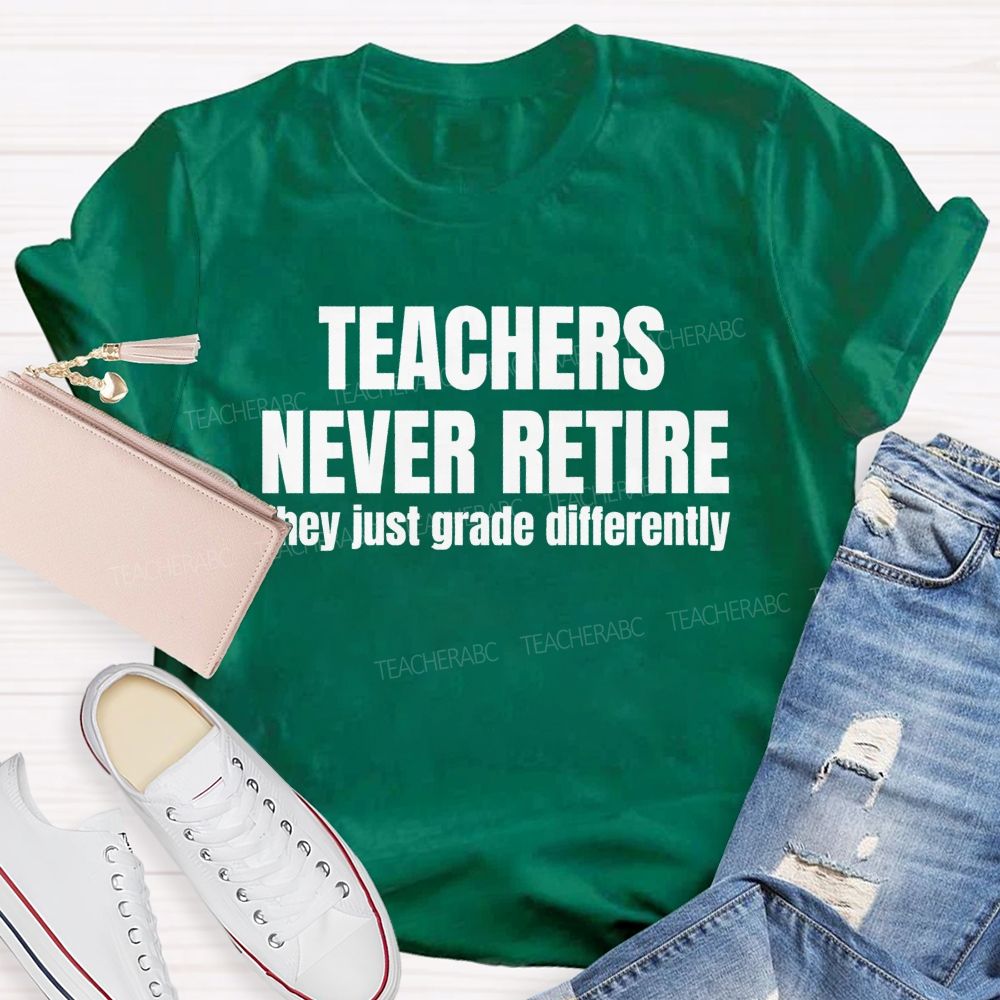 Teachers Never Retire They Just Grade Differently Teacher T-shirt