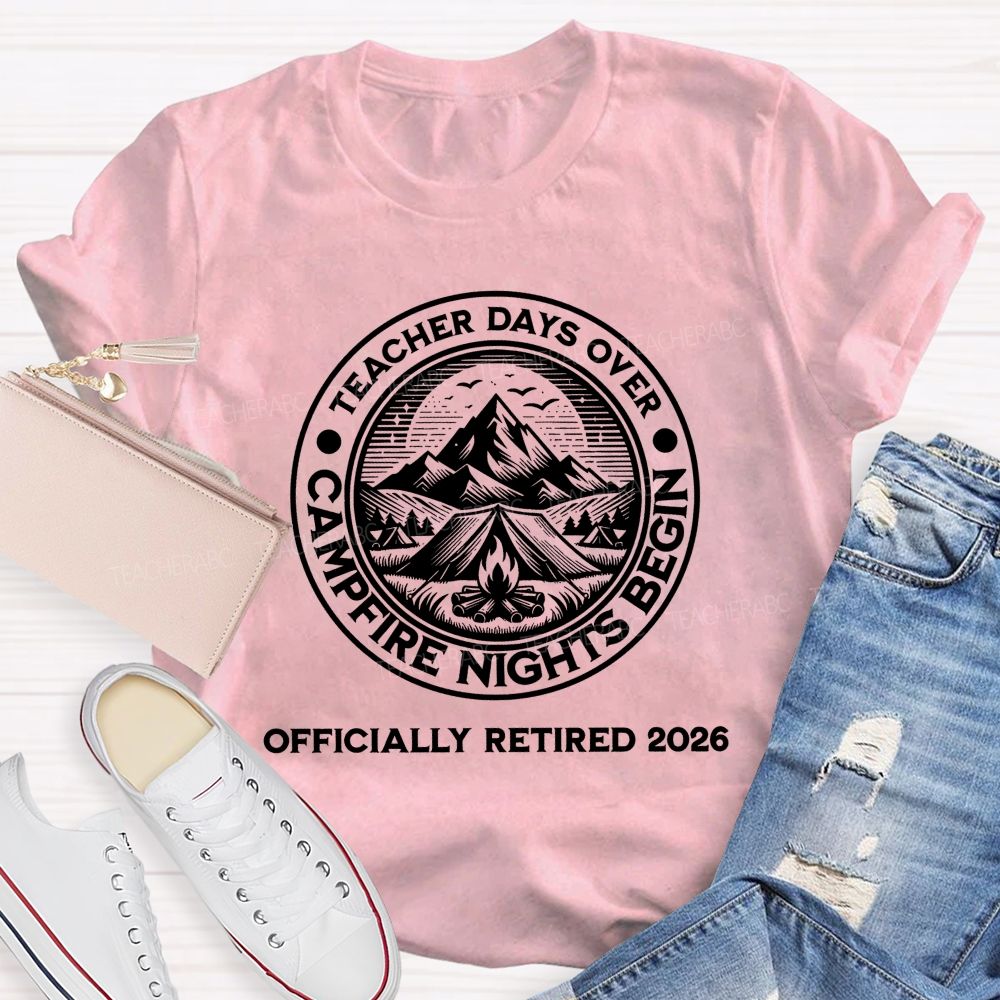 Teacher Days Over Campfire Nights Begin Teacher T-shirt
