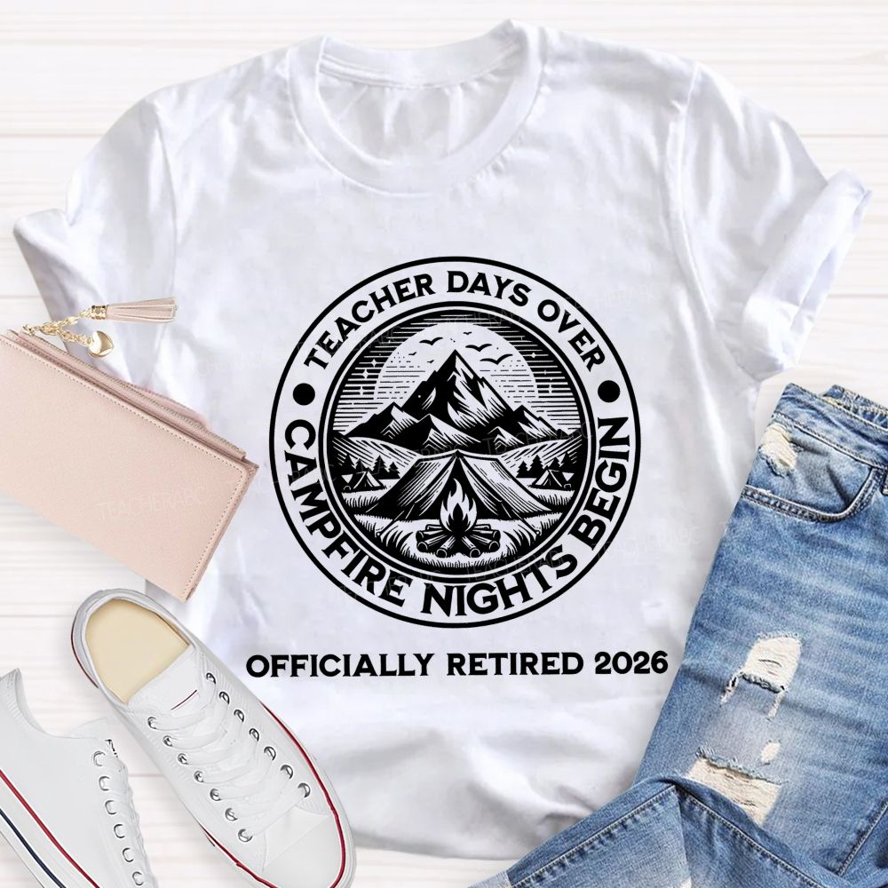 Teacher Days Over Campfire Nights Begin Teacher T-shirt