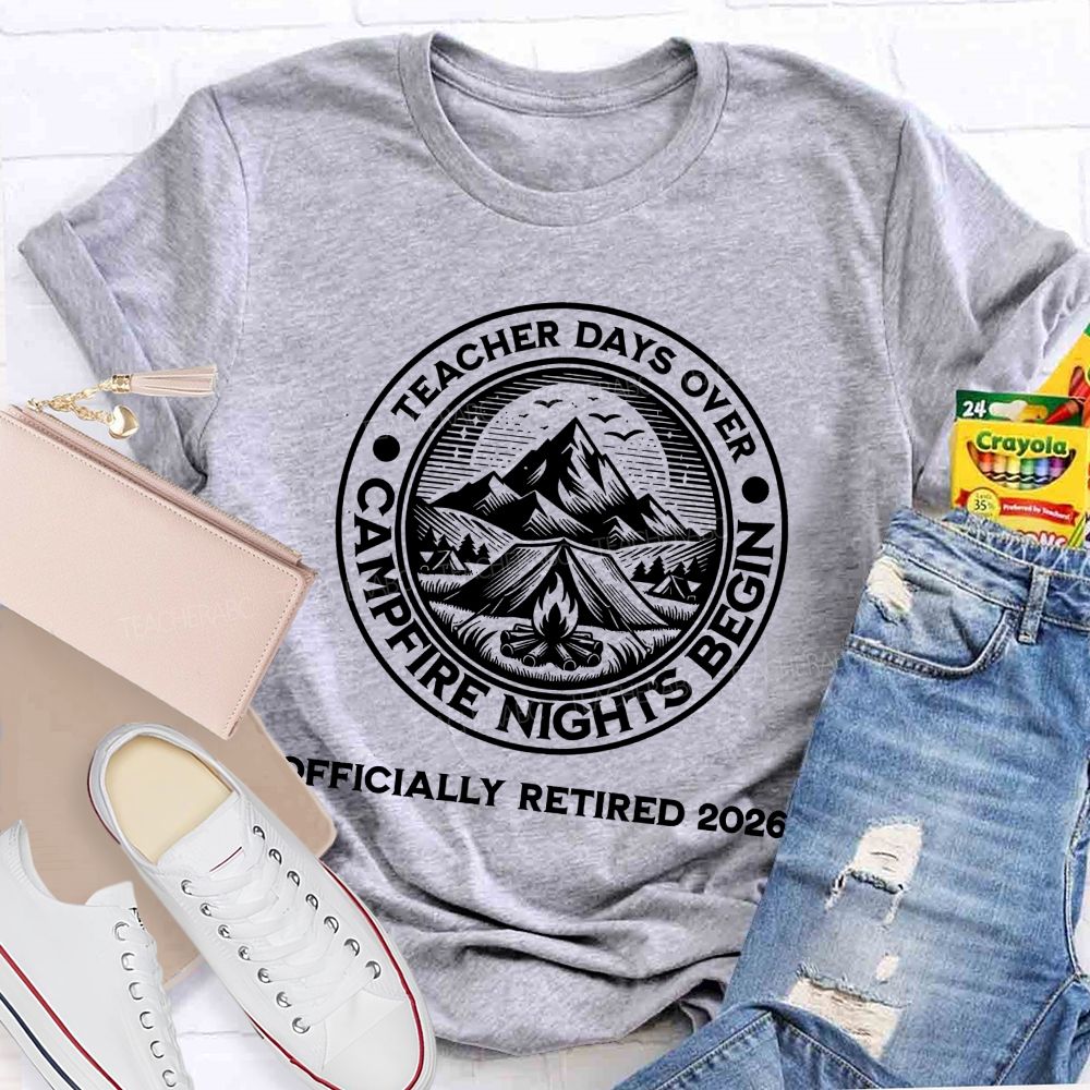 Teacher Days Over Campfire Nights Begin Teacher T-shirt
