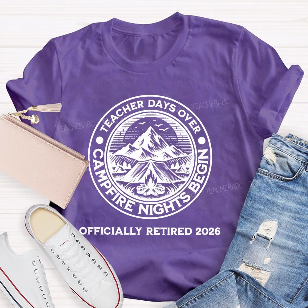 Teacher Days Over Campfire Nights Begin Teacher T-shirt