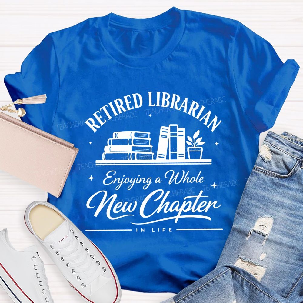 Retired Librarian Enjoying A Whole New Chapter In Life Teacher T-shirt
