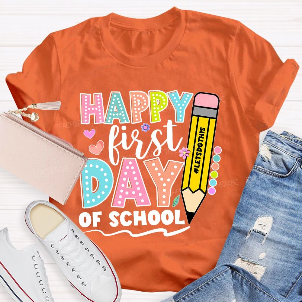 Happy First Day Of School Letsdothis Teacher T-shirt