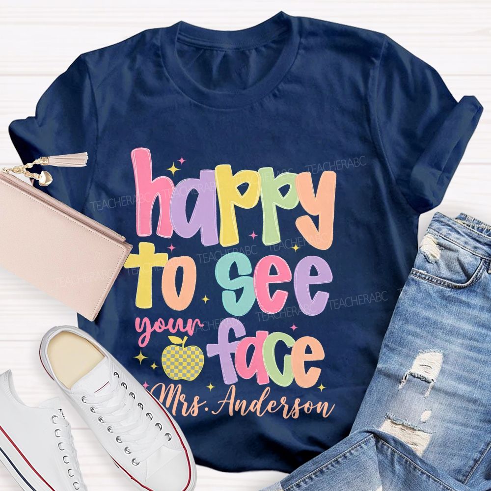 Personalized Name Happy To See Your Face Colorful Letters Teacher T-shirt