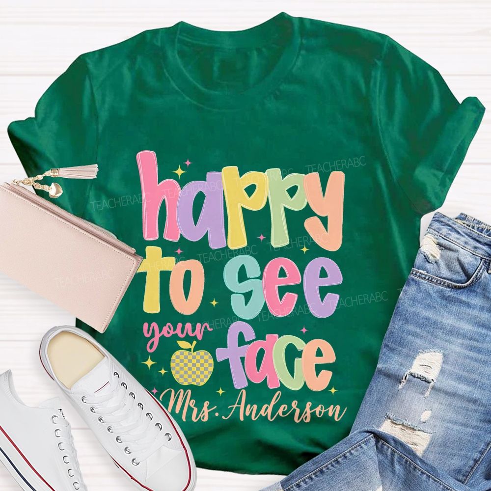 Personalized Name Happy To See Your Face Colorful Letters Teacher T-shirt