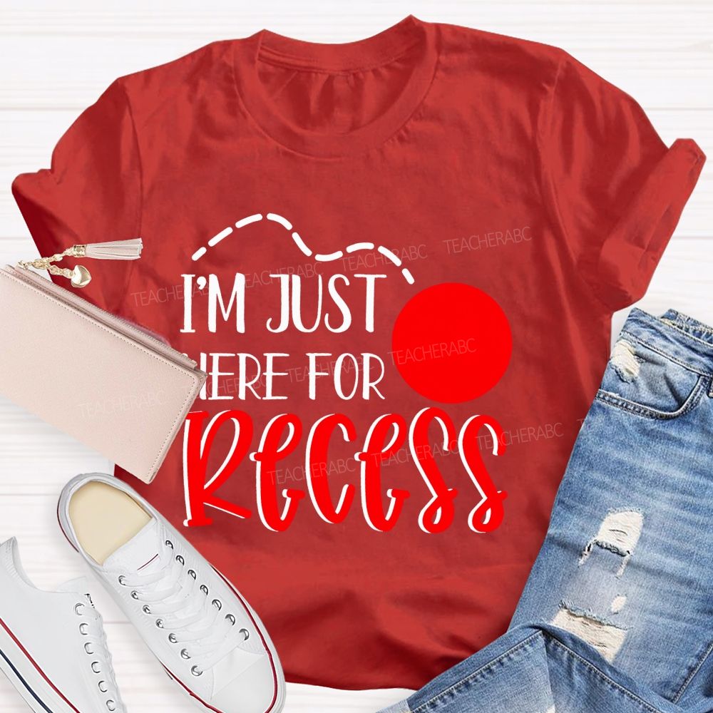 I'm Just Here For Recess Teacher T-shirt