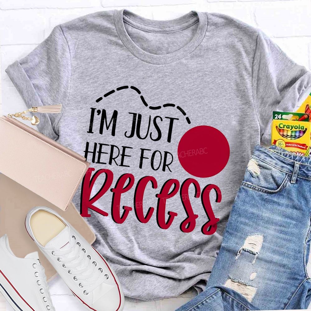 I'm Just Here For Recess Teacher T-shirt