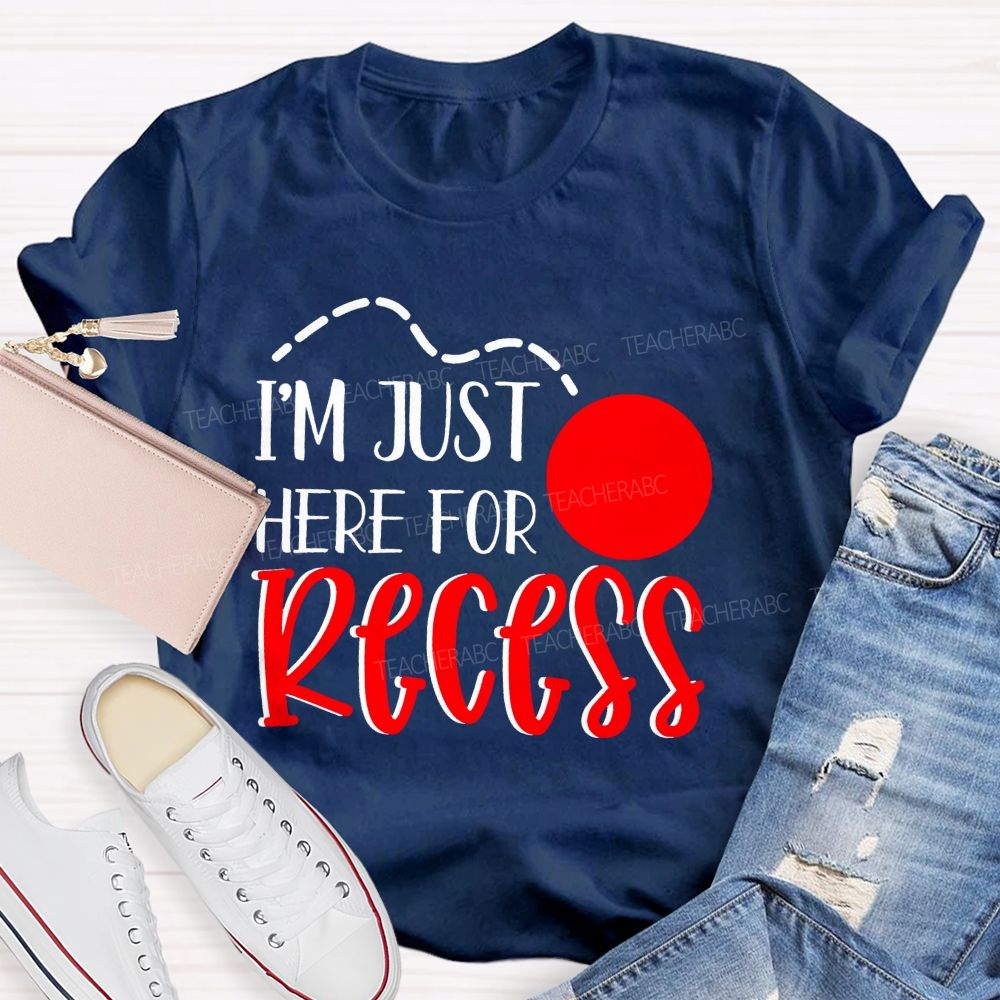 I'm Just Here For Recess Teacher T-shirt