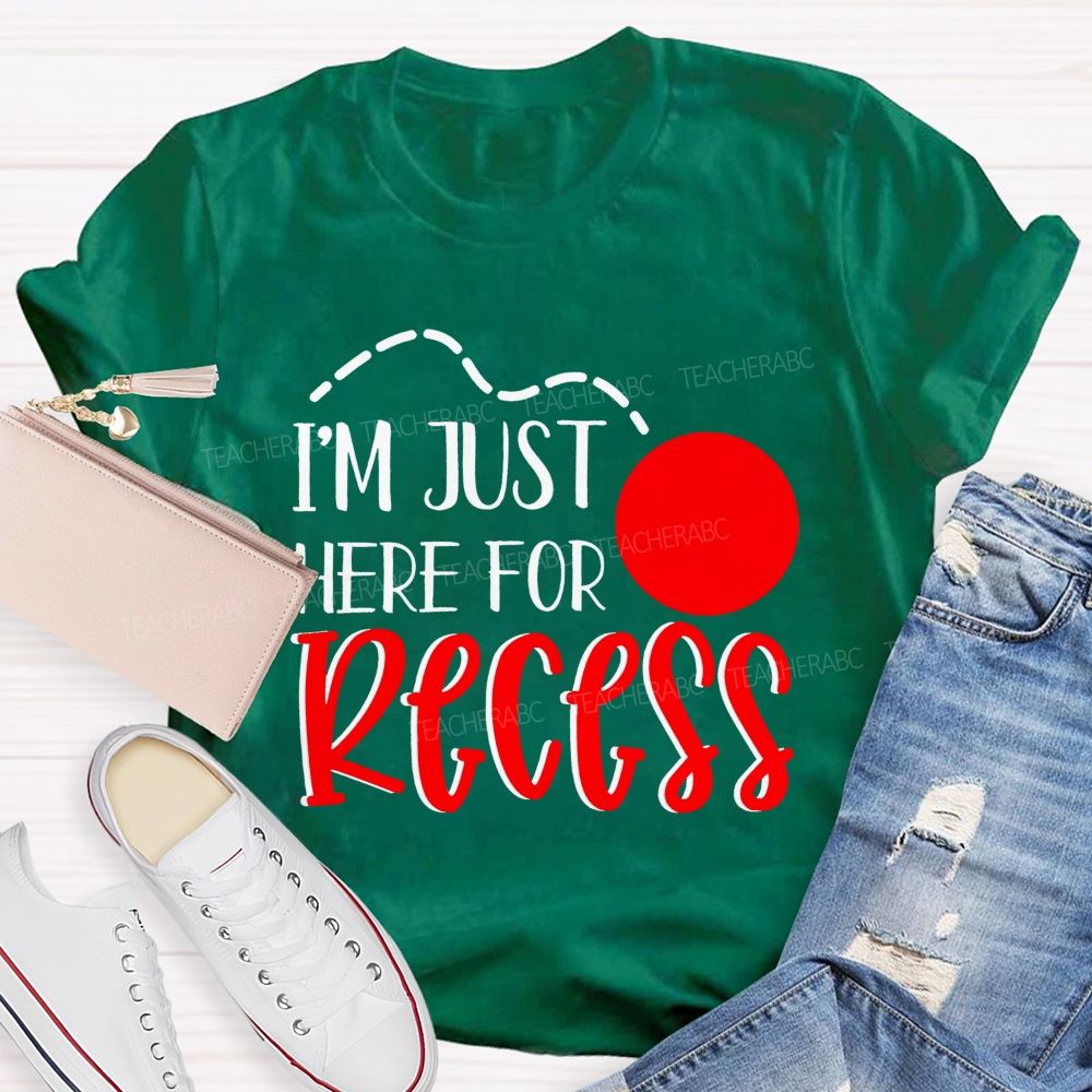 I'm Just Here For Recess Teacher T-shirt