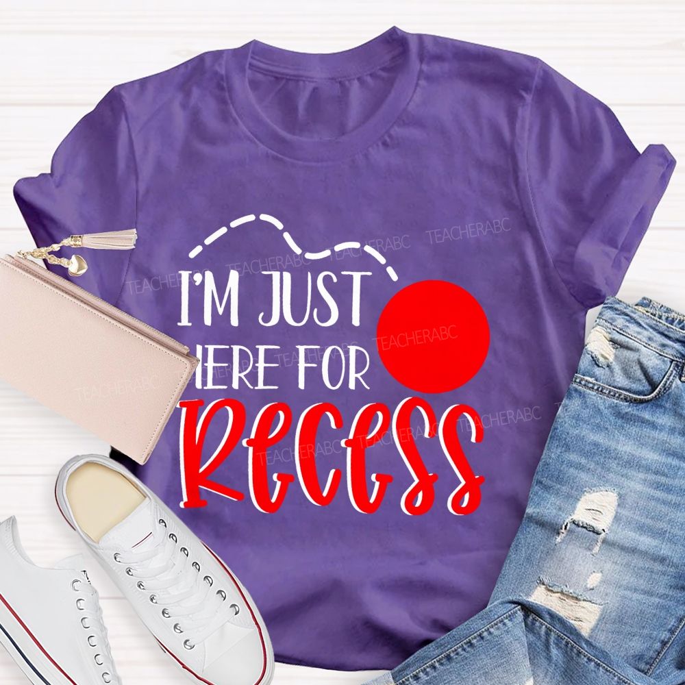 I'm Just Here For Recess Teacher T-shirt