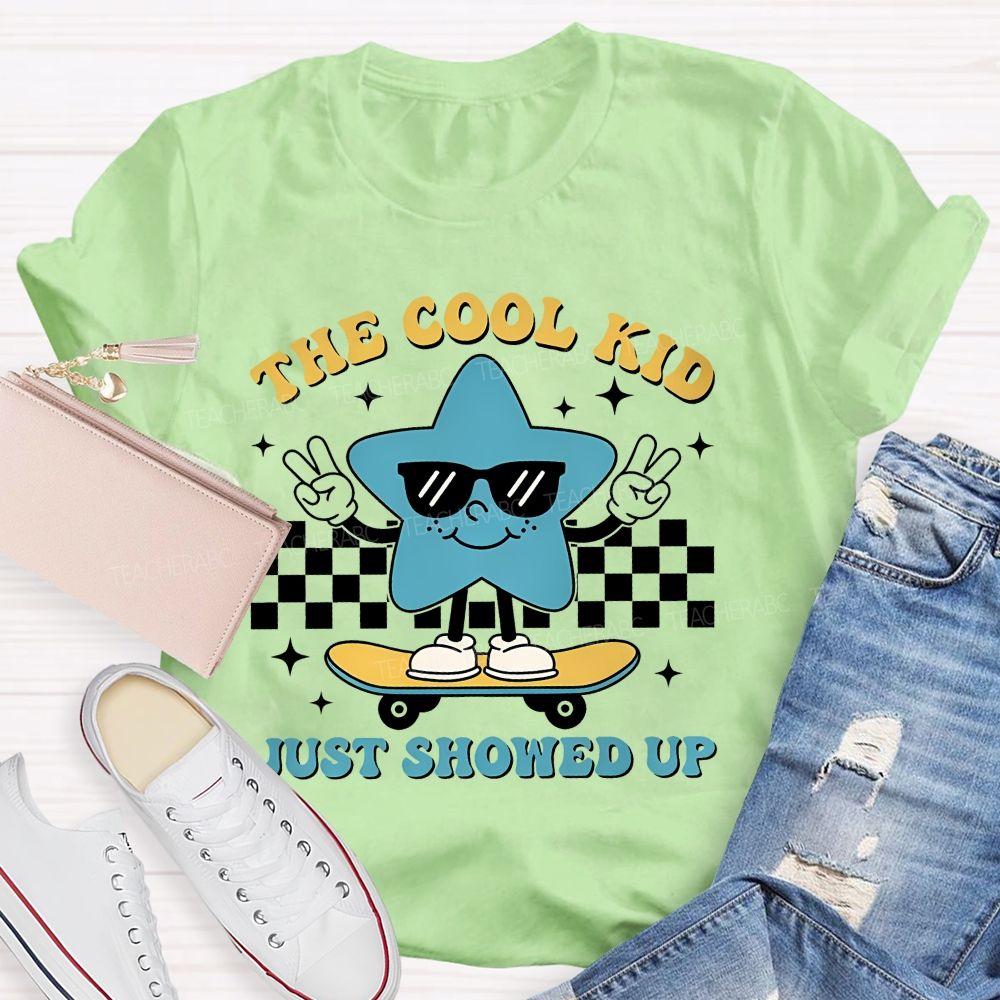The Cool Kid Just Showed Up Teacher T-shirt