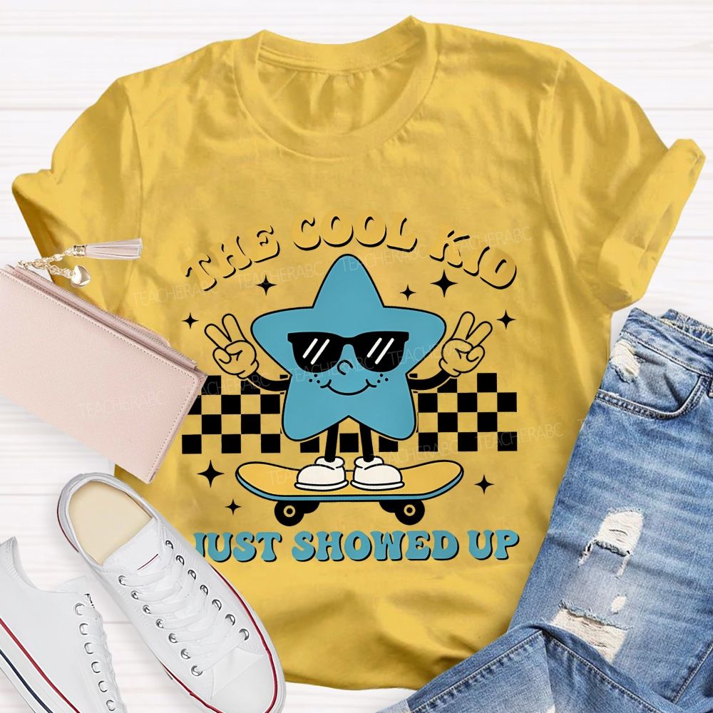 The Cool Kid Just Showed Up Teacher T-shirt