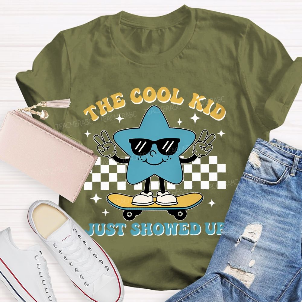 The Cool Kid Just Showed Up Teacher T-shirt