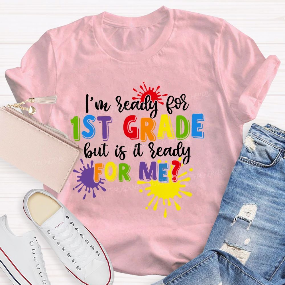 Personalized Grade I'm Ready For 1st Grade But Is It Ready For Me Teacher T-shirt