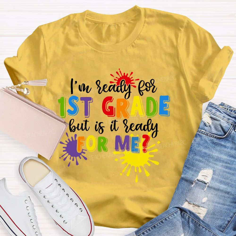 Personalized Grade I'm Ready For 1st Grade But Is It Ready For Me Teacher T-shirt