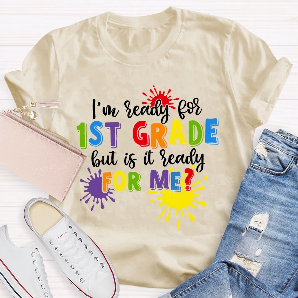 Personalized Grade I'm Ready For 1st Grade But Is It Ready For Me Teacher T-shirt