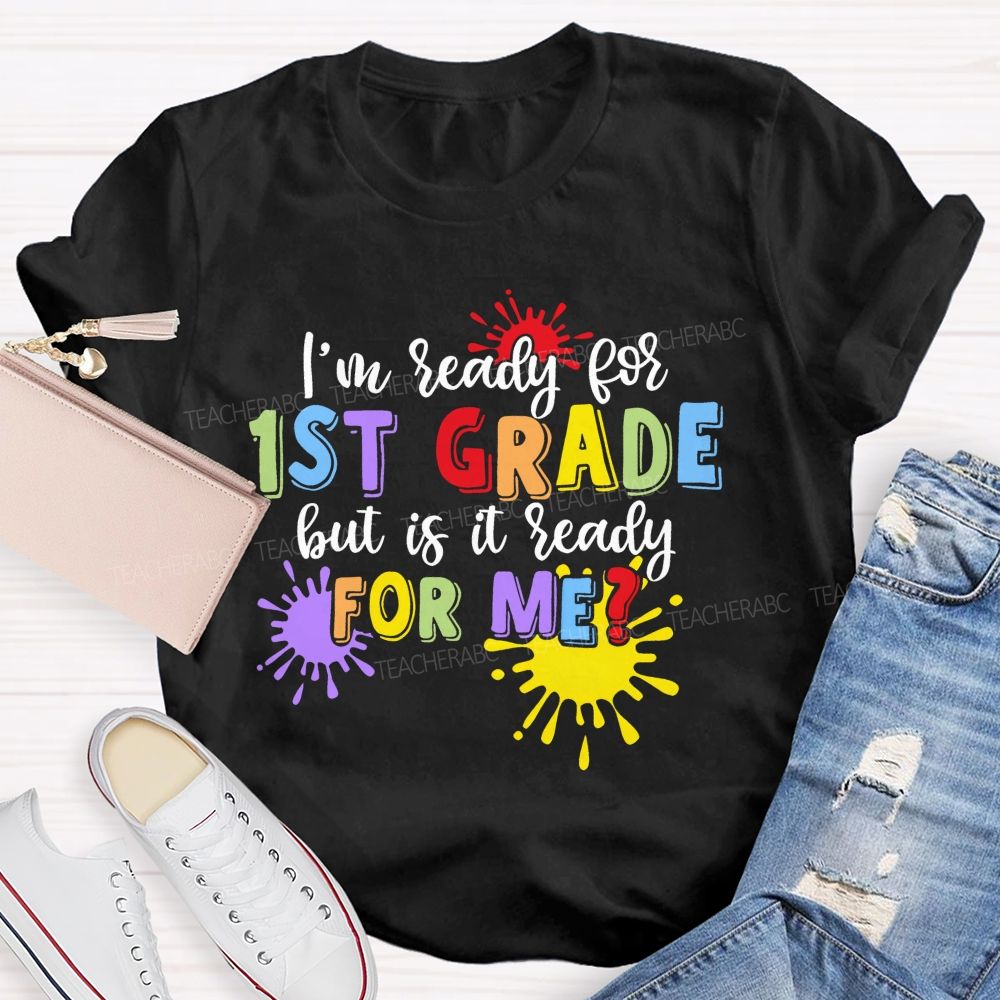 Personalized Grade I'm Ready For 1st Grade But Is It Ready For Me Teacher T-shirt