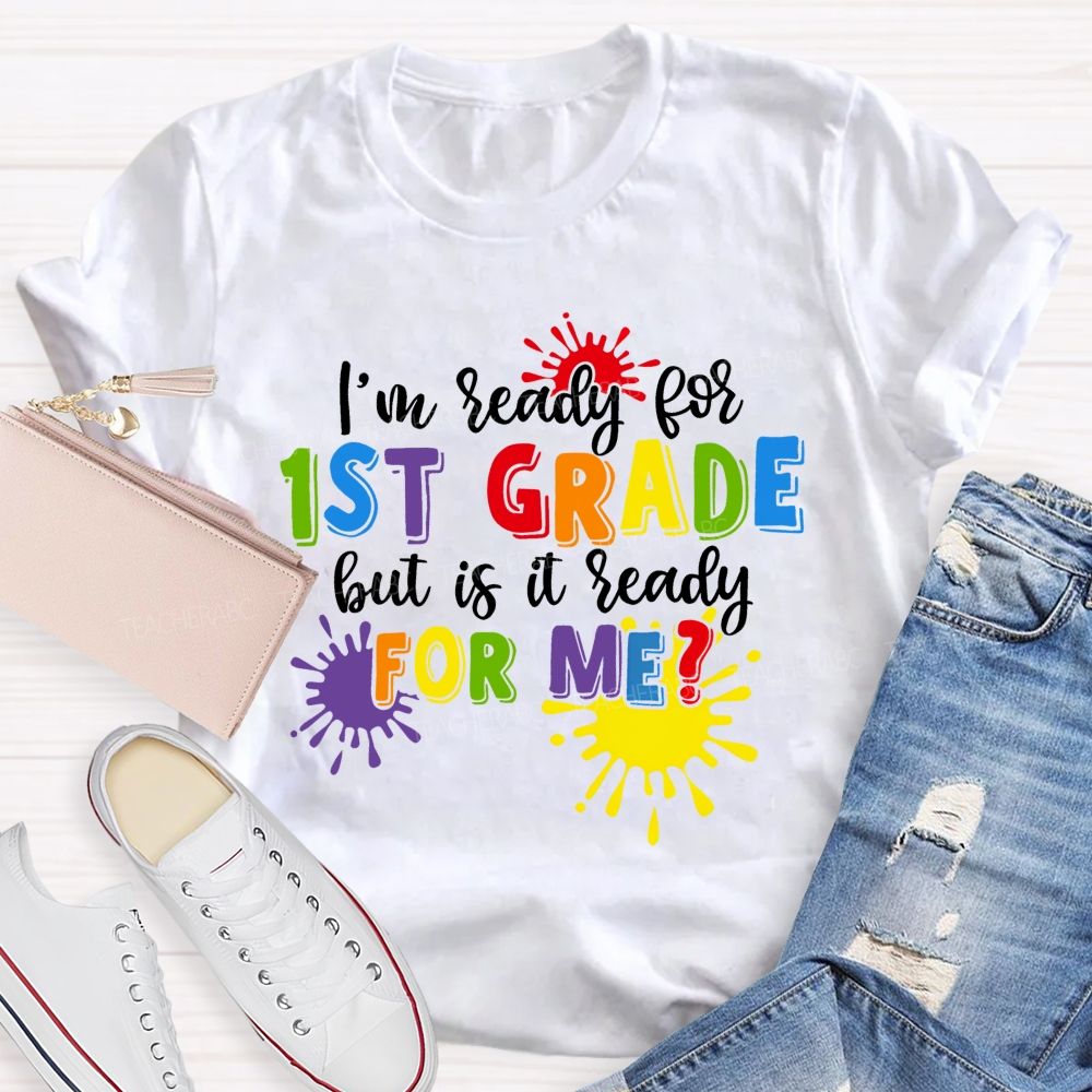 Personalized Grade I'm Ready For 1st Grade But Is It Ready For Me Teacher T-shirt