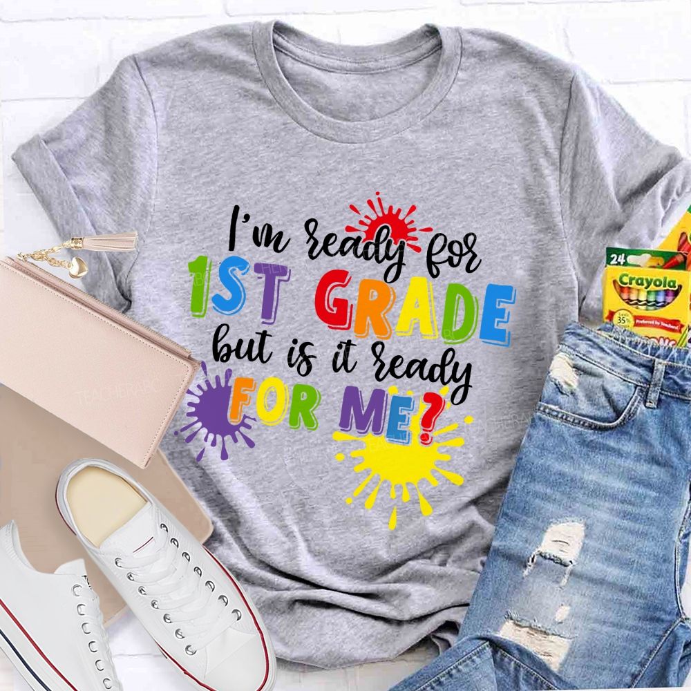 Personalized Grade I'm Ready For 1st Grade But Is It Ready For Me Teacher T-shirt