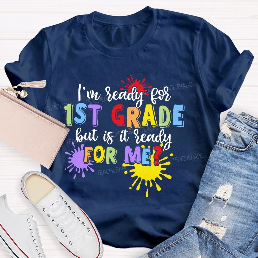 Personalized Grade I'm Ready For 1st Grade But Is It Ready For Me Teacher T-shirt