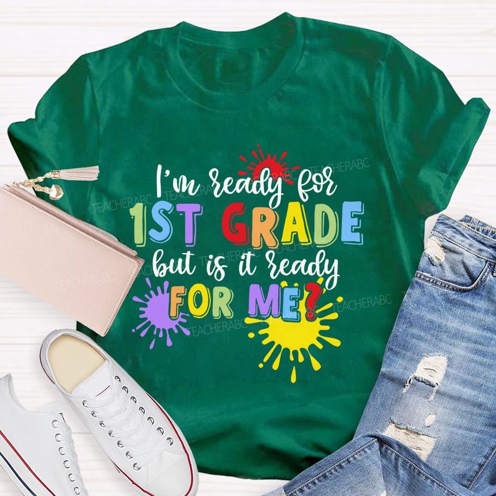 Personalized Grade I'm Ready For 1st Grade But Is It Ready For Me Teacher T-shirt
