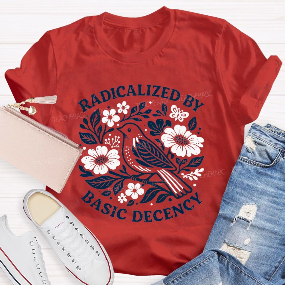 Radicalized By Basic Decency Teacher T-shirt