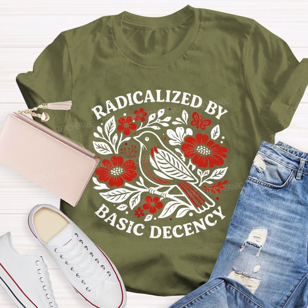 Radicalized By Basic Decency Teacher T-shirt