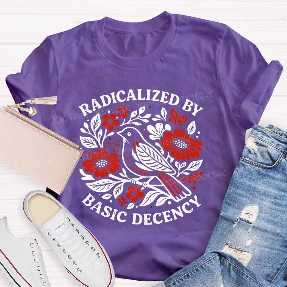 Radicalized By Basic Decency Teacher T-shirt