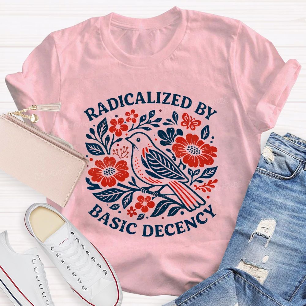 Radicalized By Basic Decency Teacher T-shirt