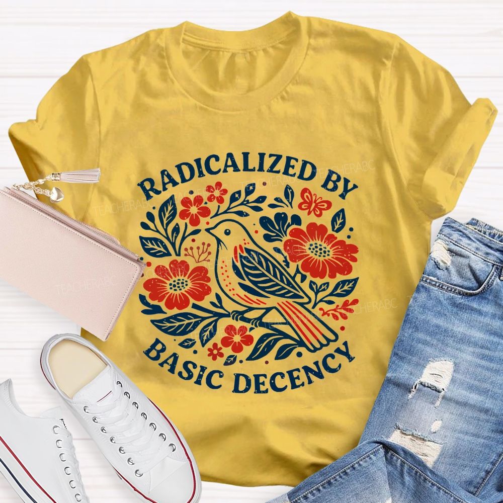 Radicalized By Basic Decency Teacher T-shirt