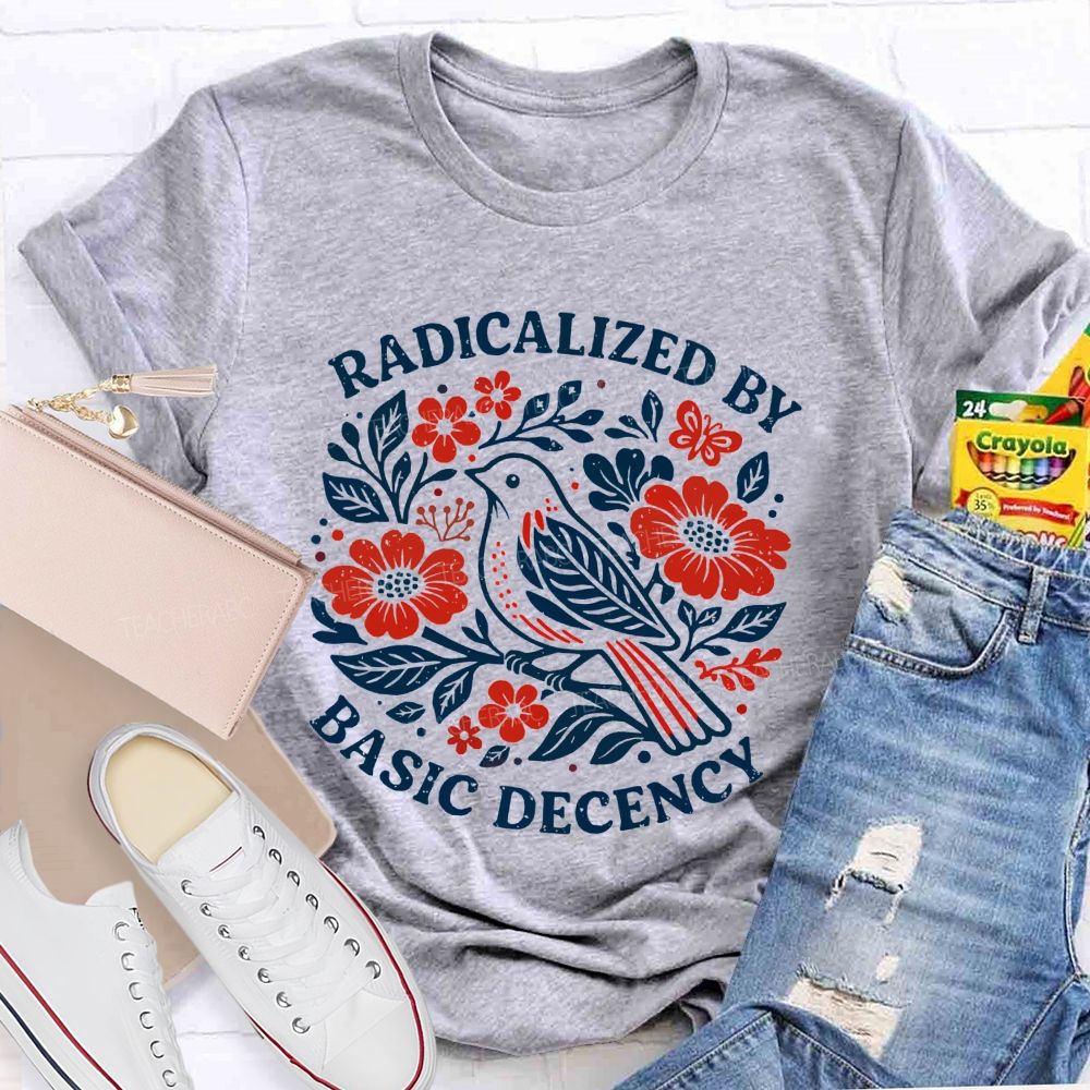 Radicalized By Basic Decency Teacher T-shirt