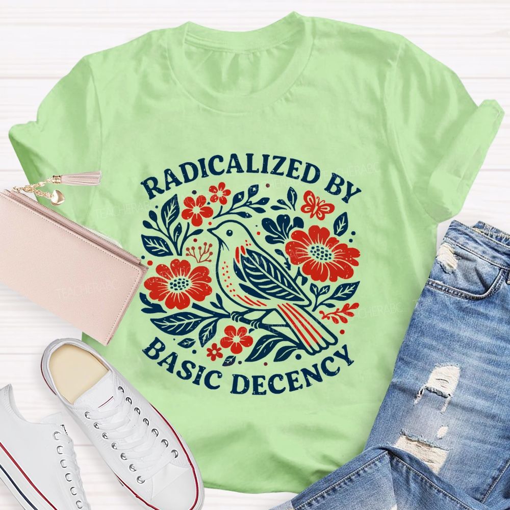 Radicalized By Basic Decency Teacher T-shirt