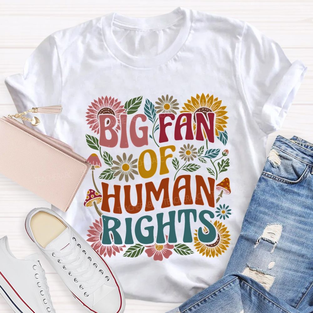 Big Fan Of Human Rights Flowers Pattern Teacher T-shirt