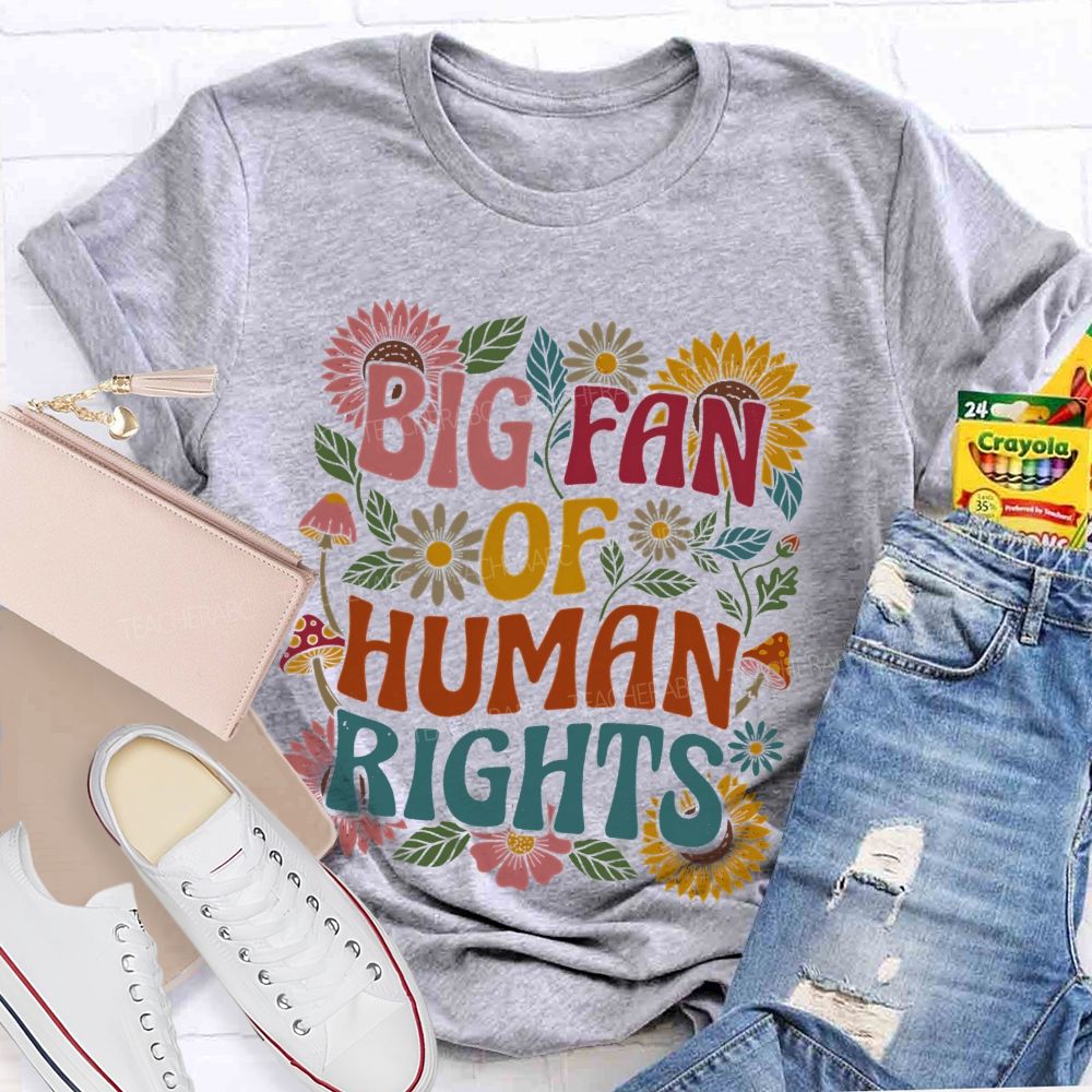 Big Fan Of Human Rights Flowers Pattern Teacher T-shirt