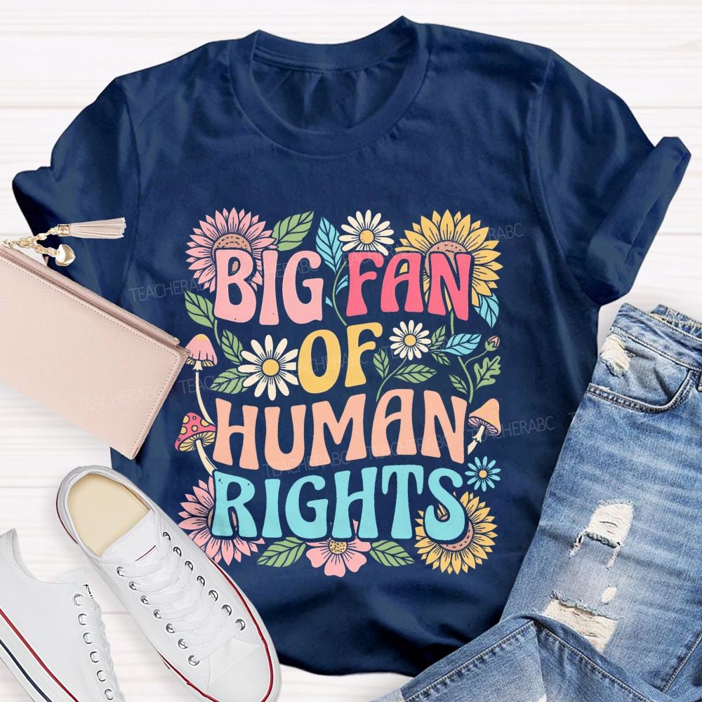 Big Fan Of Human Rights Flowers Pattern Teacher T-shirt