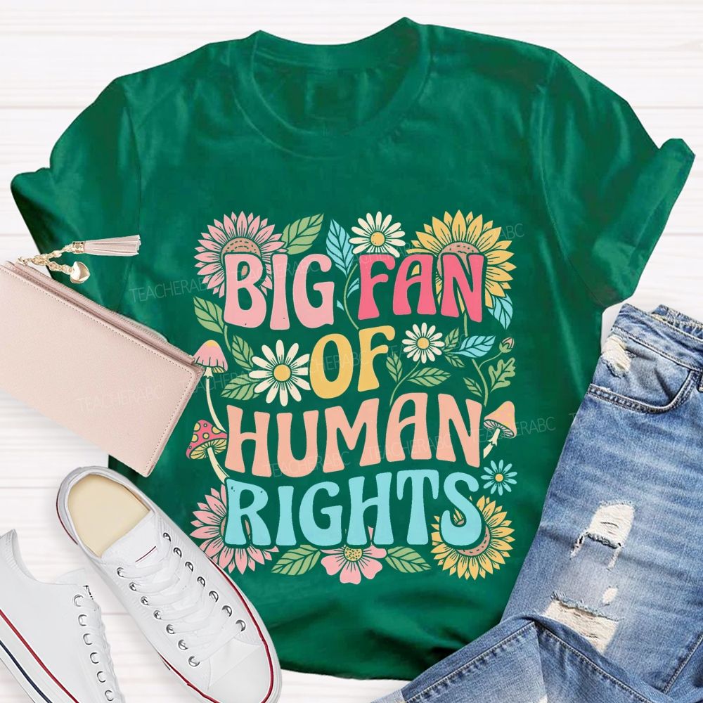 Big Fan Of Human Rights Flowers Pattern Teacher T-shirt