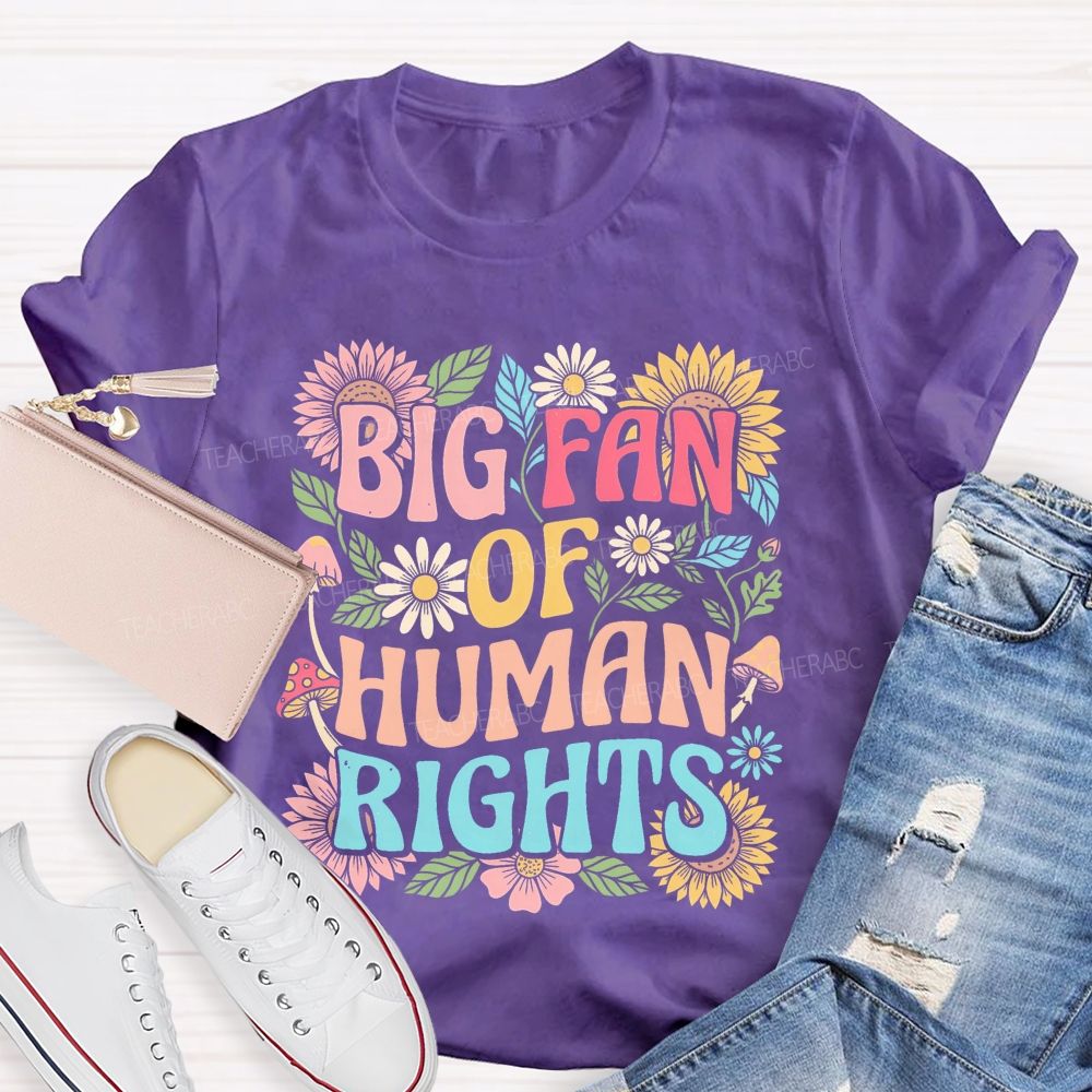Big Fan Of Human Rights Flowers Pattern Teacher T-shirt