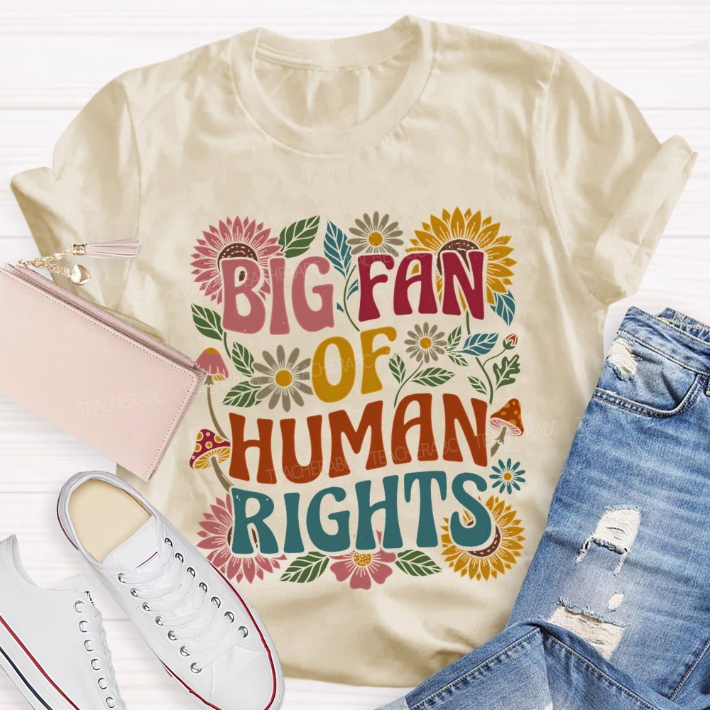 Big Fan Of Human Rights Flowers Pattern Teacher T-shirt