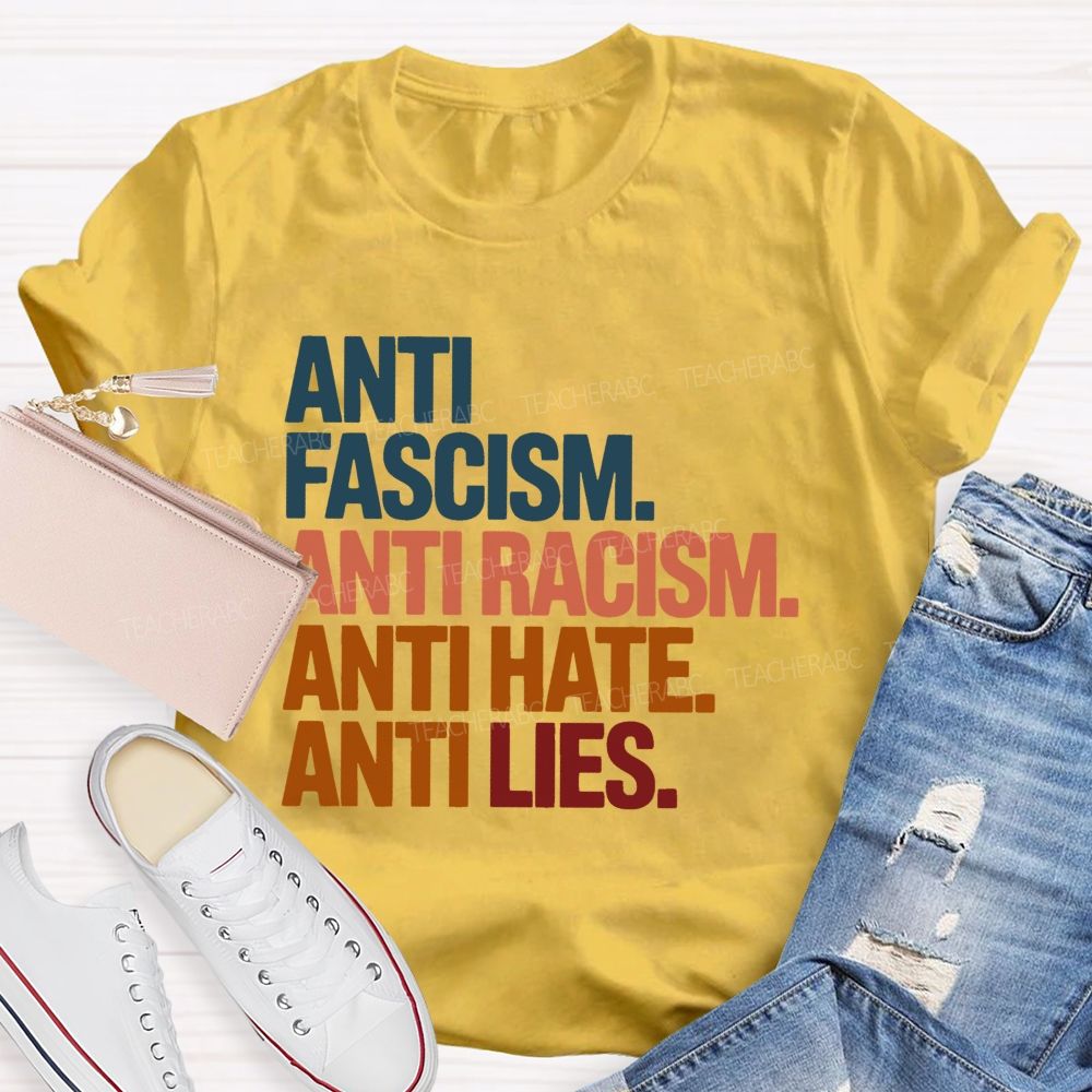 Anti Fascism Anti Racism Anti Hate Anti Lies Teacher T-shirt