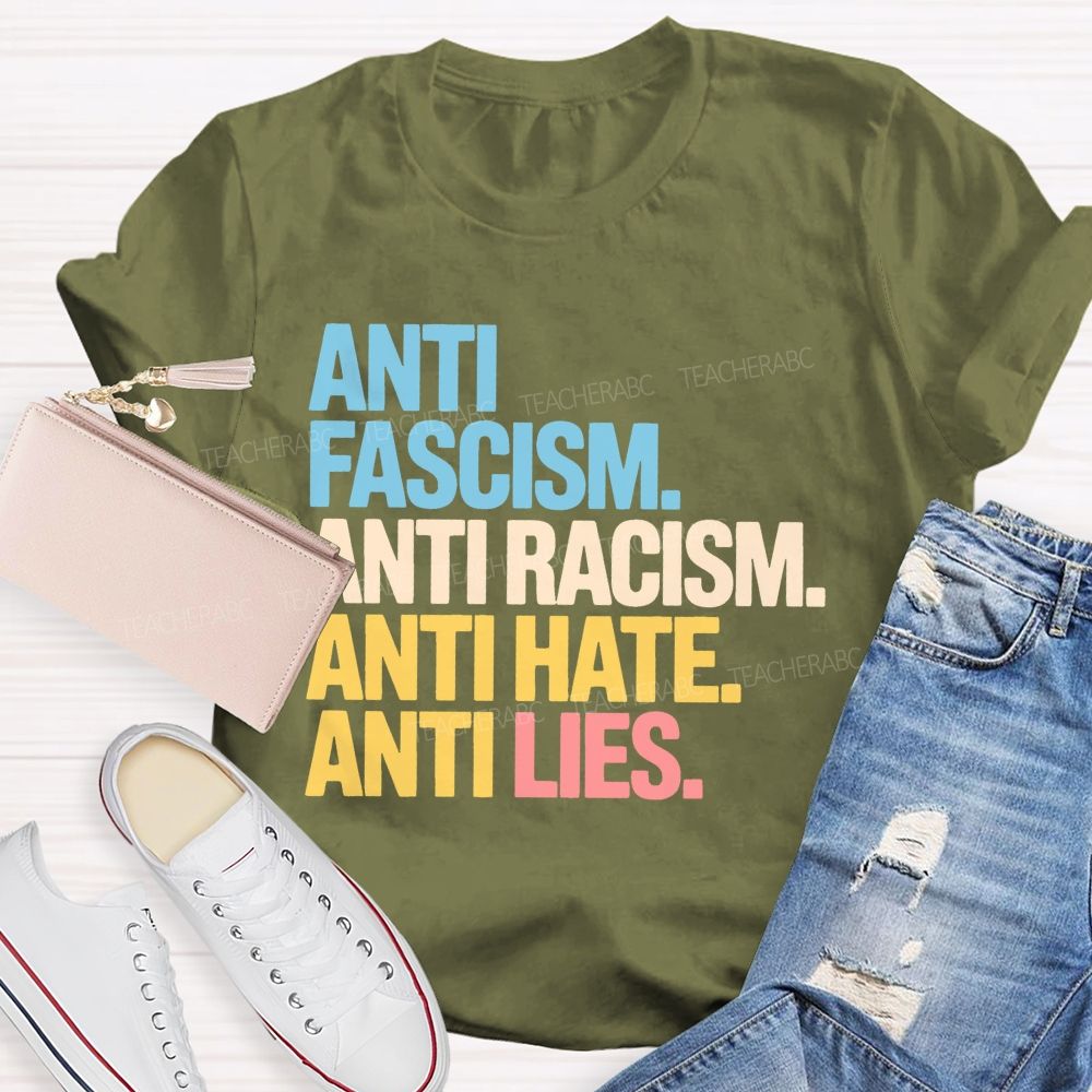 Anti Fascism Anti Racism Anti Hate Anti Lies Teacher T-shirt