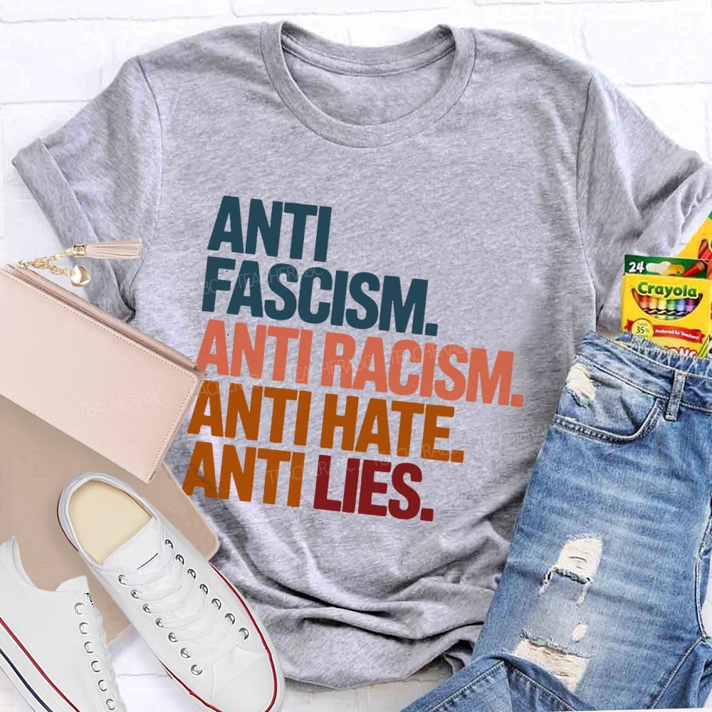 Anti Fascism Anti Racism Anti Hate Anti Lies Teacher T-shirt