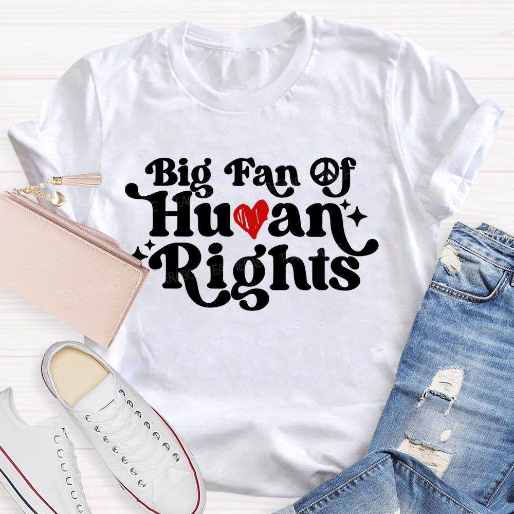 Big Fan Of Human Rights Love Letter Teacher T-shirt