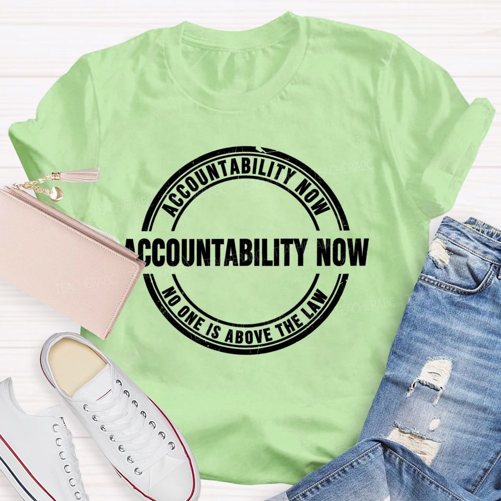 Accountability Now No One Is Above The Law Teacher T-shirt