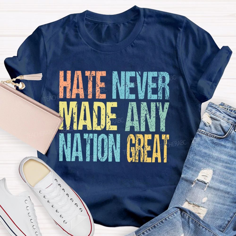 Hate Never Made Any Nation Great Colorful Letters Teacher T-shirt