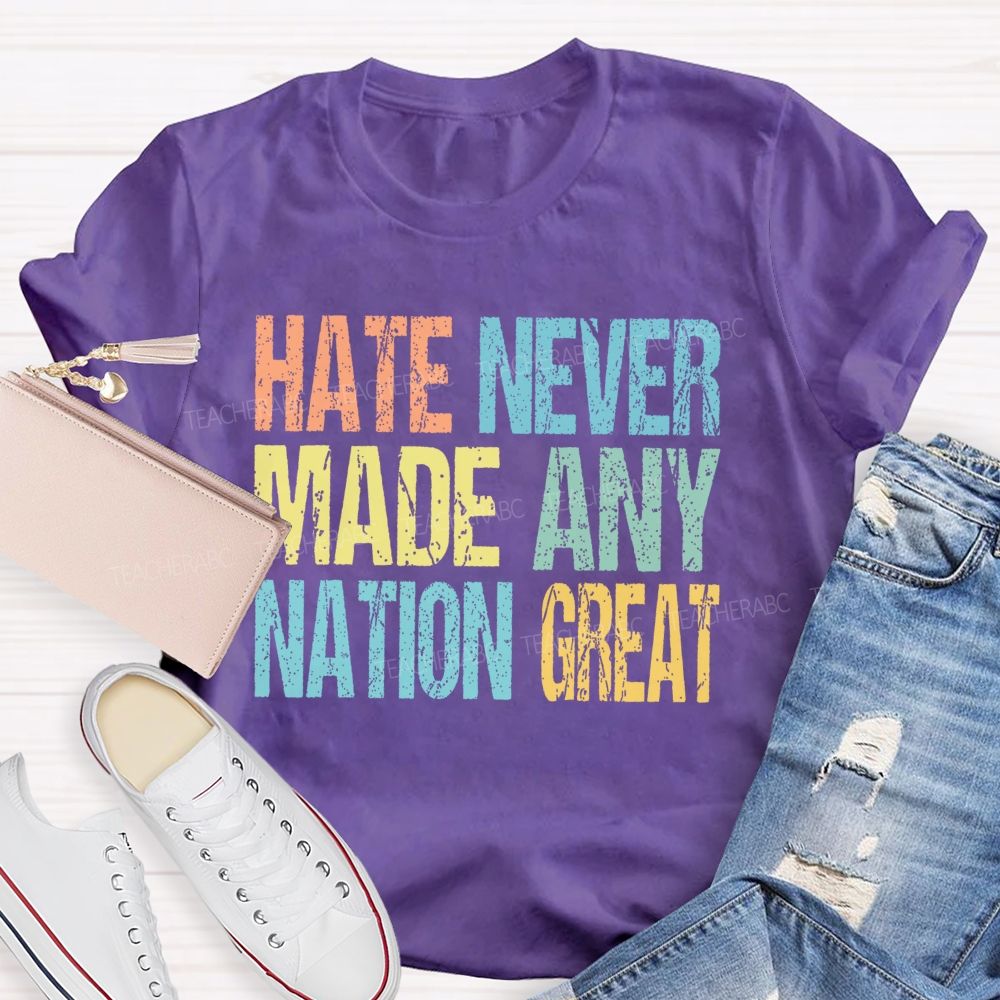 Hate Never Made Any Nation Great Colorful Letters Teacher T-shirt